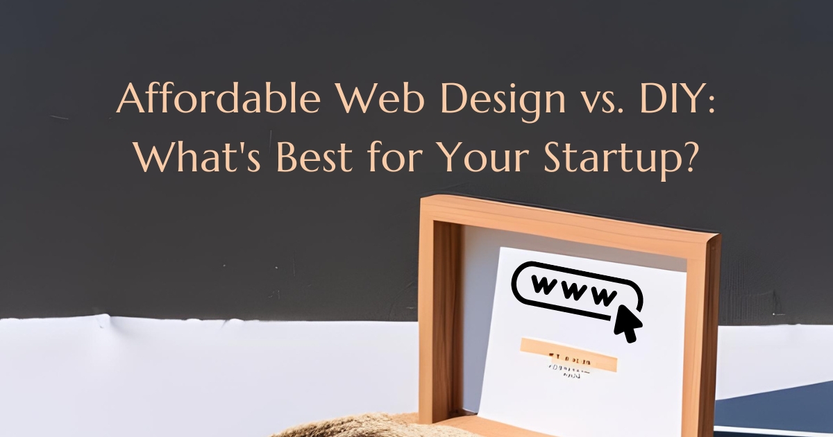 Affordable Web Design vs. DIY: What's Best for Your Startup?