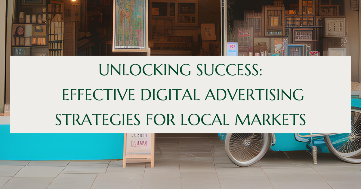 Effective Digital Advertising Strategies for Local Markets