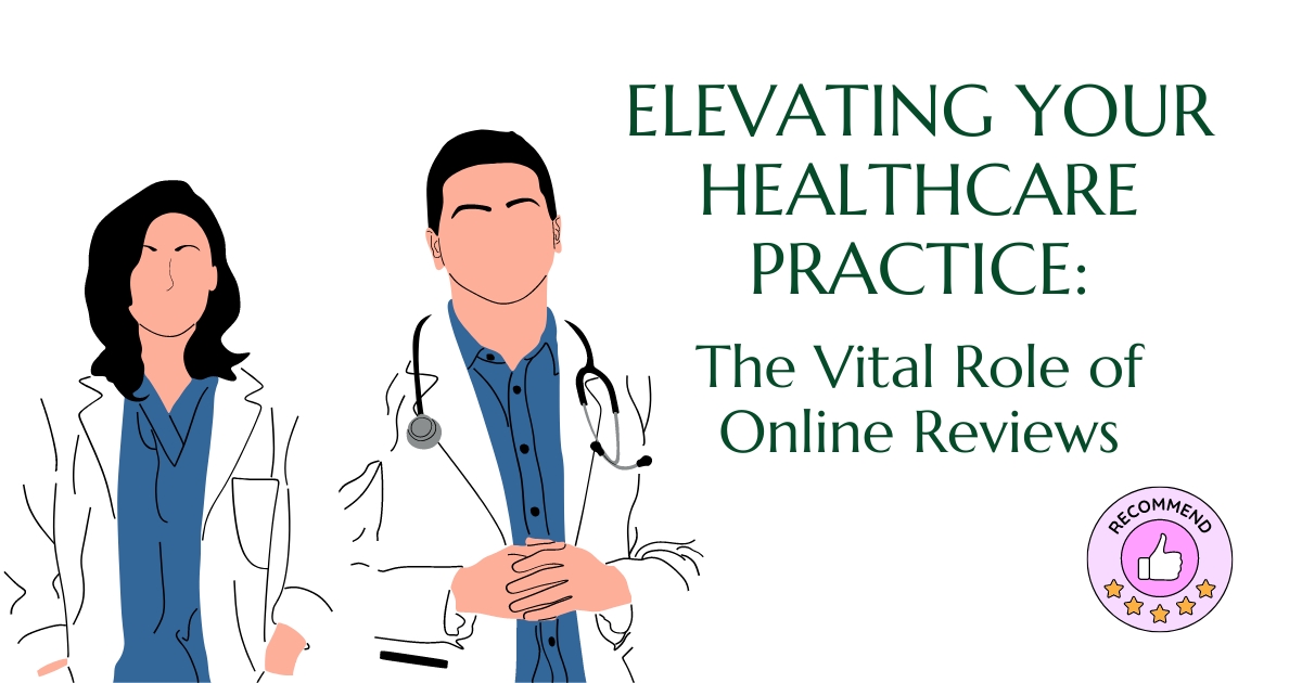 Elevating Your Healthcare Practice: The Vital Role of Online Reviews