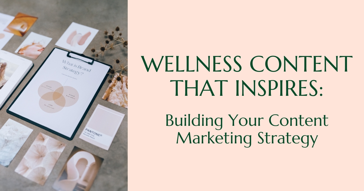 Wellness Content That Inspires: Building Your Content Marketing Strategy