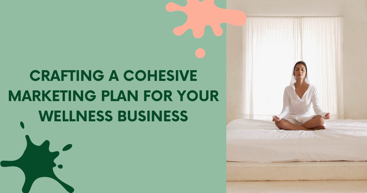 Crafting a Marketing Plan for Your Wellness Business