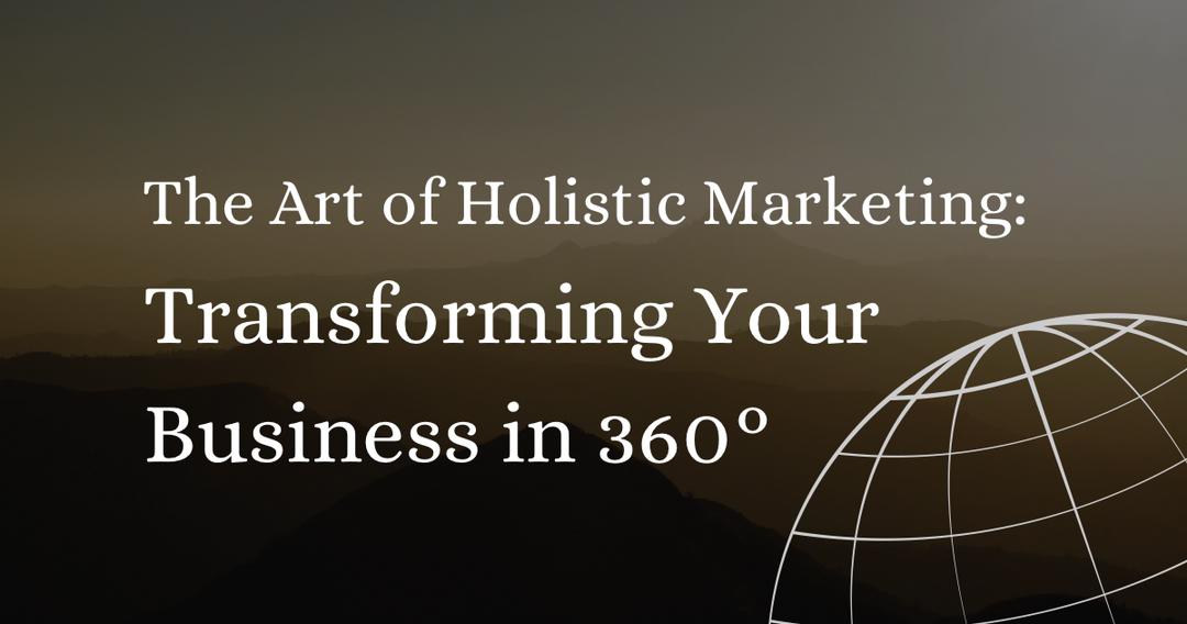 The Art of Holistic Marketing